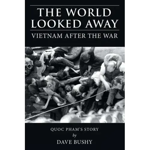 The World Looked Away: Vietnam After the War