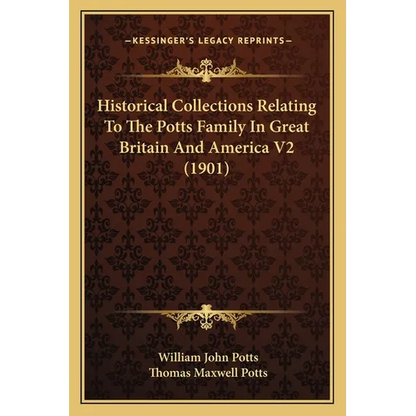 Historical Collections Relating To The Potts Family In Great Britain And America V2 (1901)
