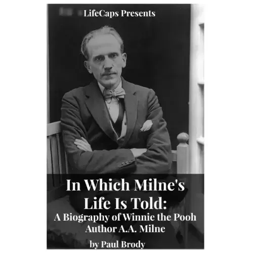In Which Milne's Life Is Told: A Biography of Winnie the Pooh Author A.A. Milne