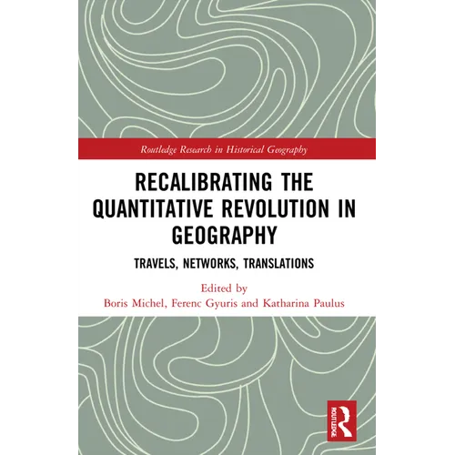 Recalibrating the Quantitative Revolution in Geography: Travels, Networks, Translations