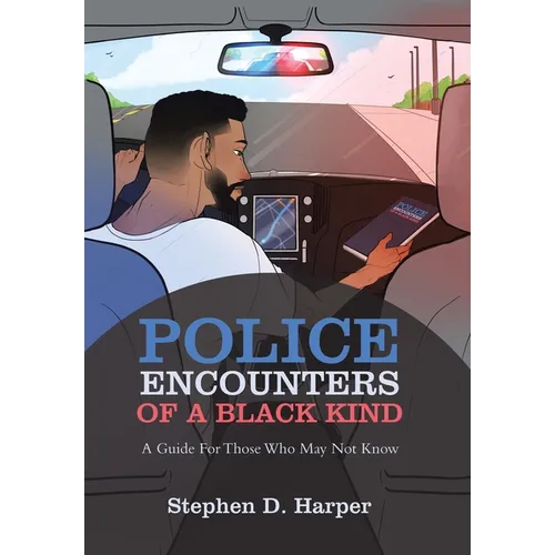 Police Encounters of a Black Kind: A Guide for Those Who May Not Know
