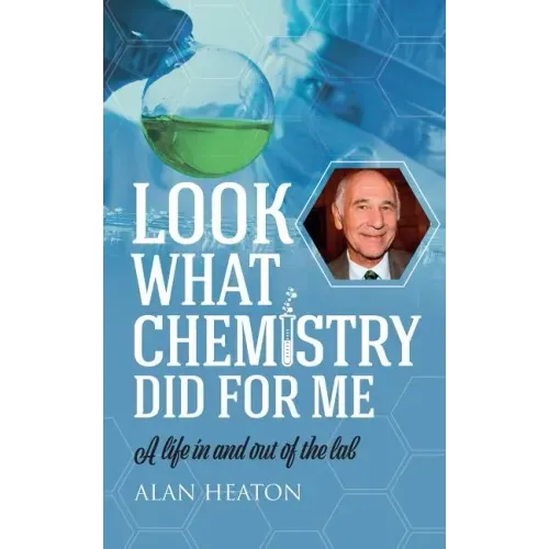 Look What Chemistry Did For Me: A life in and out of the lab