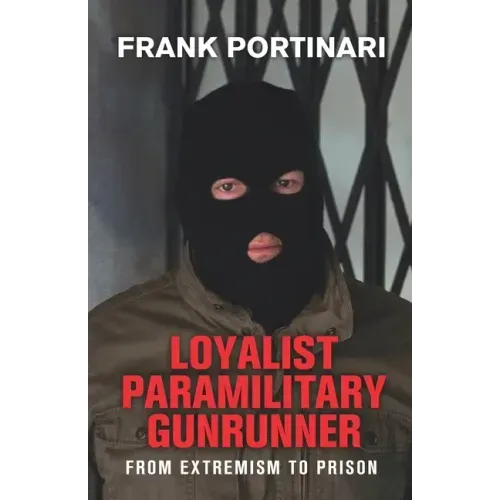 Loyalist Paramilitary Gunrunner: From Extremism to Prison