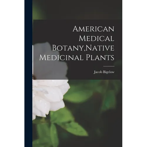 American Medical Botany, Native Medicinal Plants