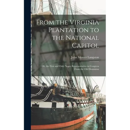 From the Virginia Plantation to the National Capitol; Or, the First and Only Negro Representative in Congress From the Old Dominion - Hardcover