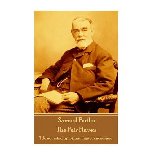 Samuel Butler - The Fair Haven: "I do not mind lying, but I hate inaccuracy"
