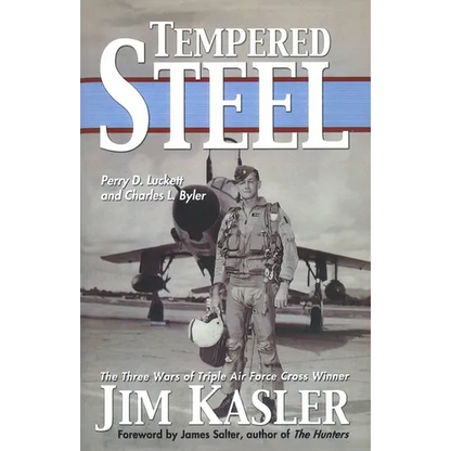 Tempered Steel: The Three Wars of Triple Air Force Cross Winner Jim Kasler - Paperback