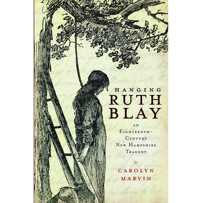 Hanging Ruth Blay: An Eighteenth-Century New Hampshire Tragedy - Paperback