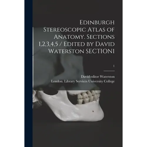 Edinburgh Stereoscopic Atlas of Anatomy. Sections 1,2,3,4,5 / Edited by David Waterston SECTION1; 1