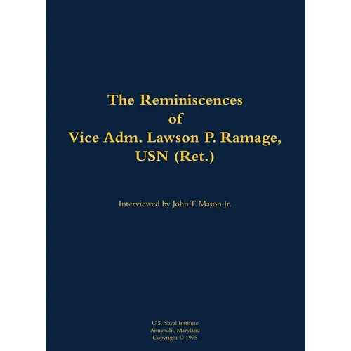 The Reminiscences of Vice Adm. Lawson P. Ramage, USN (Ret.): 1909-1990
