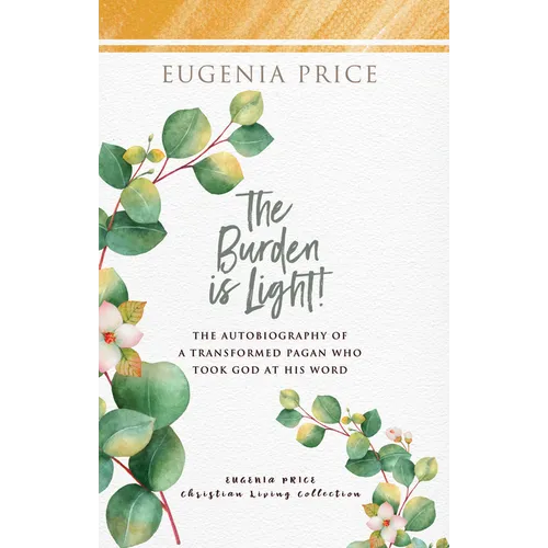 The Burden Is Light!: The Autobiography of a Transformed Pagan Who Took God at His Word
