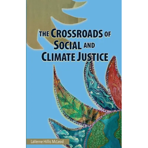The Crossroads of Social and Climate Justice: An Exploration of Issues & Solutions for Planet and People