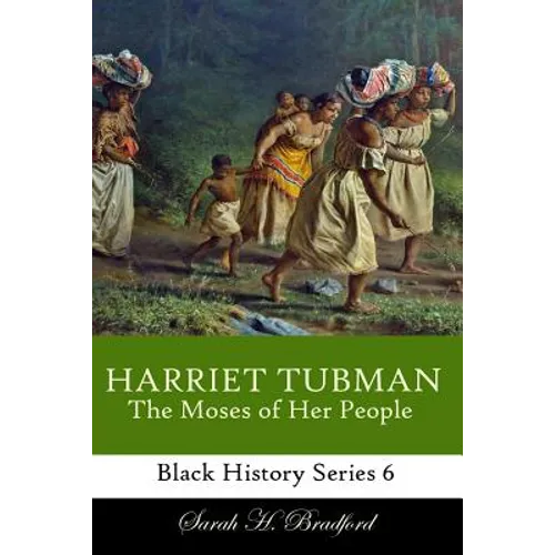 Harriet Tubman: The Moses of Her People