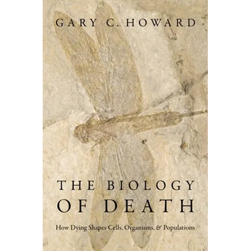 The Biology of Death: How Dying Shapes Cells, Organisms, and Populations
