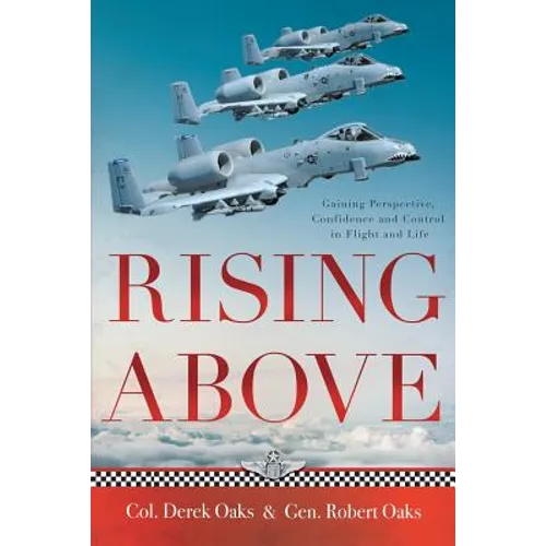Rising Above: Gaining Perspective, Confidence and Control in Flight and Life