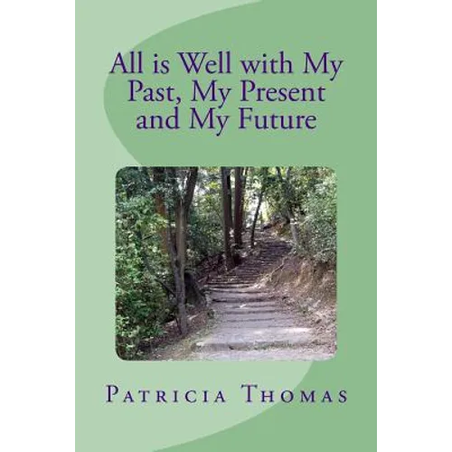 All is Well With My Past, My Present and My Future