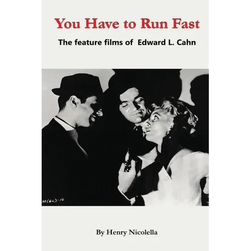 You Have to Run Fast - The Feature Films of Edward L. Cahn