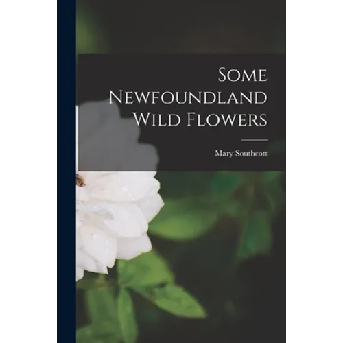 Some Newfoundland Wild Flowers [microform]