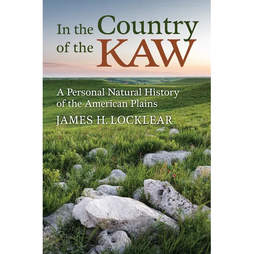 In the Country of the Kaw: A Personal Natural History of the American Plains