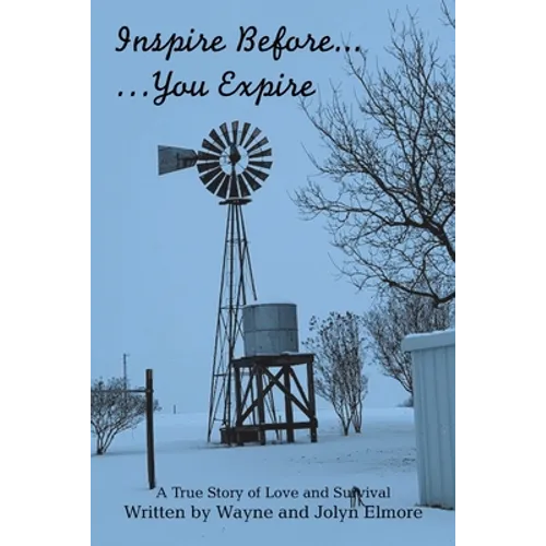 Inspire Before... ...You Expire: A True Story of Love and Survival