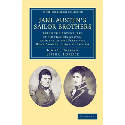 Jane Austen's Sailor Brothers: Being the Adventures of Sir Francis Austen, G.C.B., Admiral of the Fleet and Rear-Admiral Charles Austen