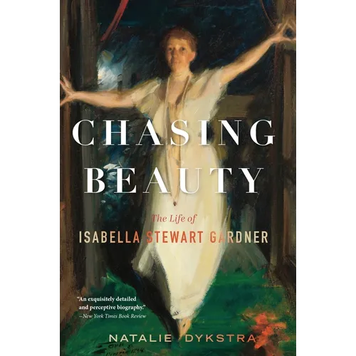 Chasing Beauty: The Life of Isabella Stewart Gardner