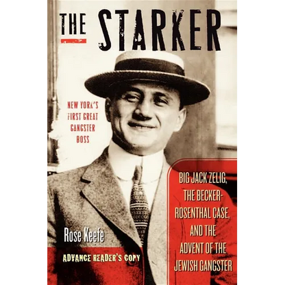 The Starker: Big Jack Zelig, the Becker-Rosenthal Case, and the Advent of the Jewish Gangster - Hardcover