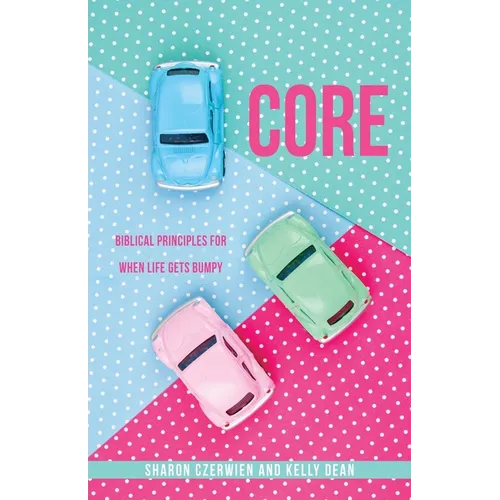 Core: Biblical Principles for When Life Gets Bumpy