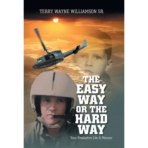 The Easy Way or the Hard Way: Your Productive Life A Memoir