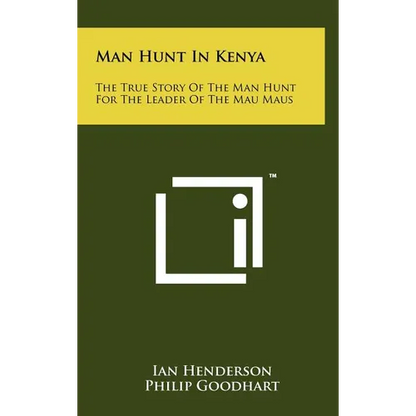 Man Hunt in Kenya: The True Story of the Man Hunt for the Leader of the Mau Maus
