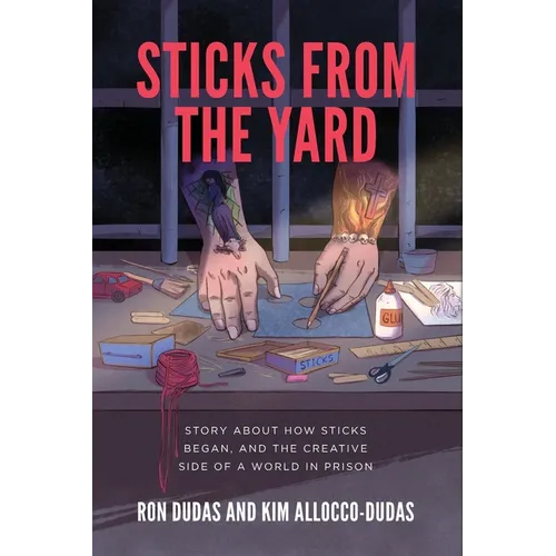 Sticks from the Yard: Story about how Sticks began, and the creative side of a world in prison