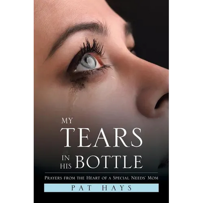My Tears in His Bottle: Prayers from the Heart of a Special Needs' Mom - Paperback