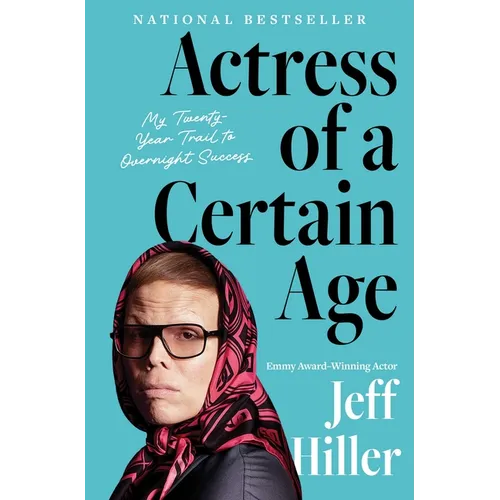 Actress of a Certain Age: My Twenty-Year Trail to Overnight Success