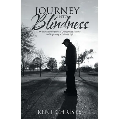 Journey into Blindness: An Inspirational Story of Overcoming Trauma and Regaining a Valuable Life - Paperback