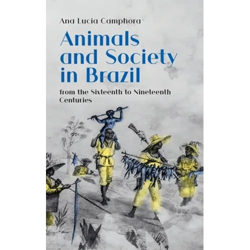 Animals and Society in Brazil, from the Sixteenth to Nineteenth Centuries