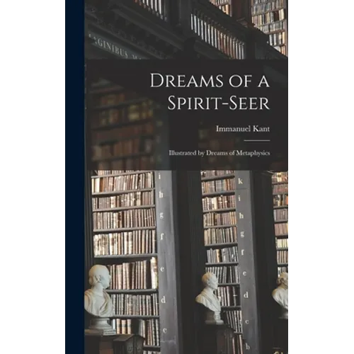 Dreams of a Spirit-seer: Illustrated by Dreams of Metaphysics