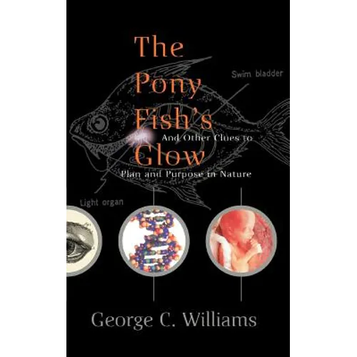 The Pony Fish's Glow: And Other Clues to Plan and Purpose in Nature