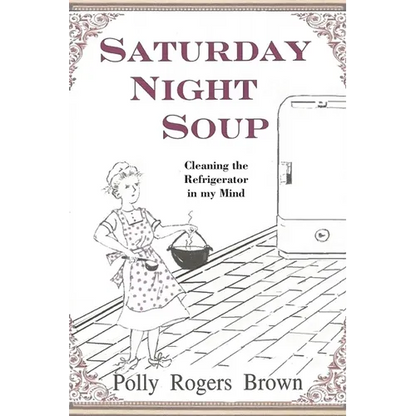 Saturday Night Soup: Cleaning the Refrigerator in my Mind