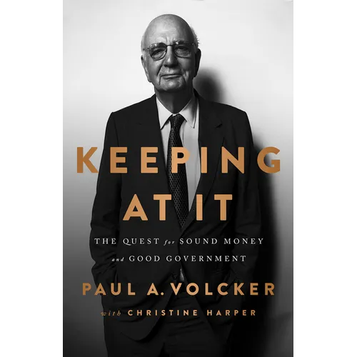Keeping at It: The Quest for Sound Money and Good Government