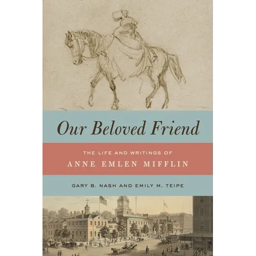 Our Beloved Friend: The Life and Writings of Anne Emlen Mifflin
