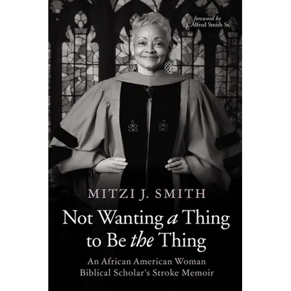 Not Wanting a Thing to Be the Thing: An African American Woman Biblical Scholar's Stroke Memoir