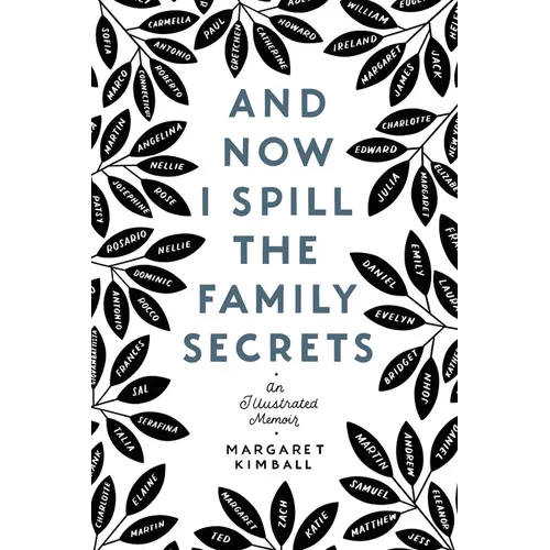 And Now I Spill the Family Secrets: An Illustrated Memoir