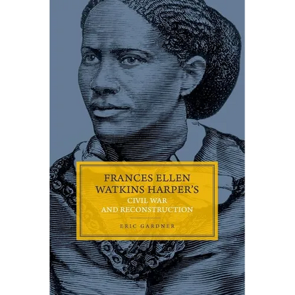 Frances Ellen Watkins Harper's Civil War and Reconstruction