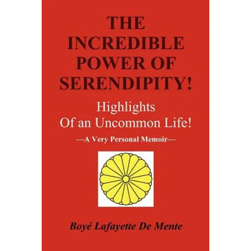 The Incredible Power of Serendipity!: Highlights of an Uncommon Life!