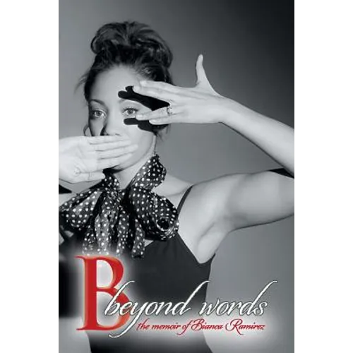B Beyond Words: The Memoir of Bianca Ramirez