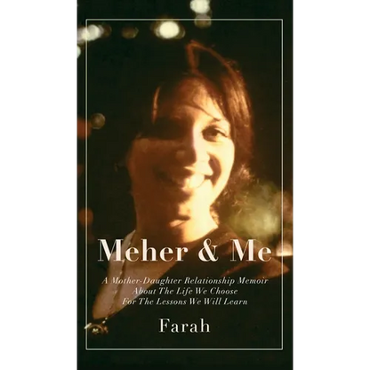 Meher & Me: A Mother-Daughter Relationship Memoir About The Life We Choose For The Lessons We Will Learn