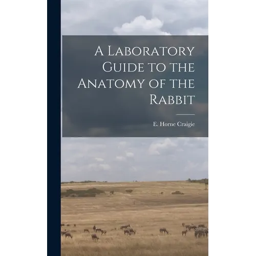 A Laboratory Guide to the Anatomy of the Rabbit
