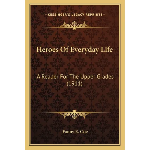 Heroes Of Everyday Life: A Reader For The Upper Grades (1911)