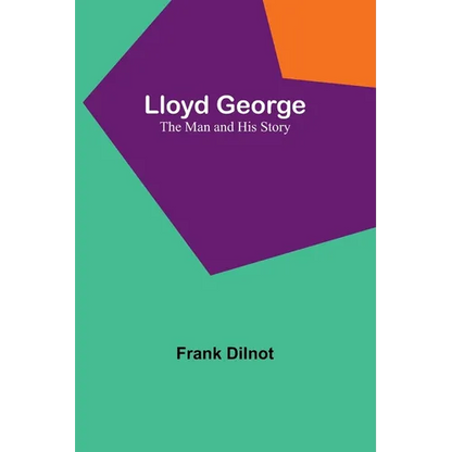 Lloyd George: The Man and His Story