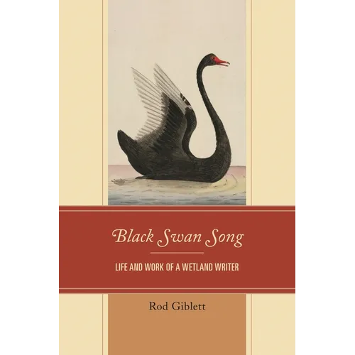 Black Swan Song: Life and Work of a Wetland Writer